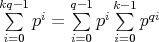 $\sum\limits_{i=0}^{kq-1} p^i=\sum\limits_{i=0}^{q-1} p^i \sum\limits_{i=0}^{k-1} p^{qi}$