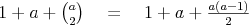 $1+a+{a \choose 2} \quad = \quad1+a+\frac{a(a-1)}{2}$