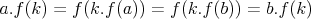 $$a.f(k)=f(k.f(a))=f(k.f(b))=b.f(k)$$