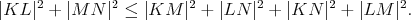 $$|KL|^2 + |MN|^2 \leq |KM|^2 + |LN|^2 + |KN|^2 + |LM|^2.$$