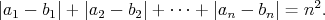 $$|a_1-b_1| + |a_2-b_2| + \cdots + |a_n-b_n| = n^2.$$