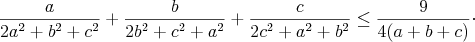 $$
\frac{a}{2a^2 + b^2 + c^2} + \frac{b}{2b^2+c^2+a^2} + \frac{c}{2c^2 +a^2 + b^2} \leq \frac{9}{4(a+b+c)}\cdot
$$