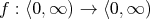 $ f: \langle 0,\infty ) \rightarrow \langle 0,\infty ) $