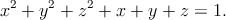 $$x^2 + y^2 + z^2 + x + y + z = 1.$$