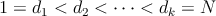 $1=d_1< d_2 < \dots < d_k=N$