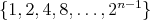 $\{1,2,4,8,\ldots{},2^{n-1}\}$