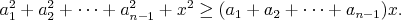 $$ a_1^2+a_2^2+\cdots+a_{n-1}^2 + x^2 \ge(a_1+a_2+\cdots+a_{n-1}) x. $$