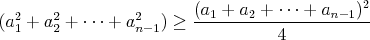 $$(a_1^2+a_2^2+\cdots+a_{n-1}^2) \geq \frac{ (a_1+a_2+\cdots+a_{n-1})^2 }4 $$