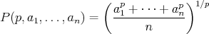 $$ P(p,a_1,\dots,a_n) = \left( \frac{a_1^p + \cdots + a_n^p }n \right)^{1/p} $$