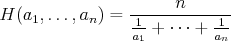 $$ H(a_1,\dots,a_n) = \frac{n}{\frac1{a_1}+\cdots+\frac1{a_n}} $$