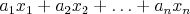 $a_1x_1 + a_2x_2 + \ldots + a_nx_n$